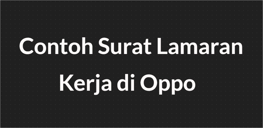 Contoh Surat Lamaran Pekerjaan Di Oppo